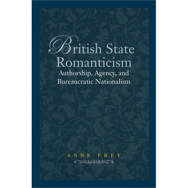 British State Romanticism: Authorship, Agency, and Bureaucratic Nationalism