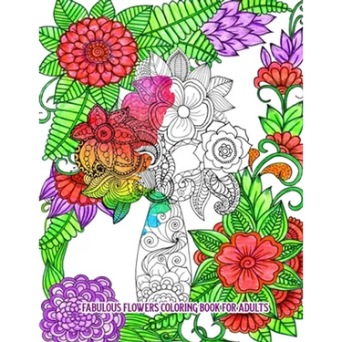 Fabulous Flowers Coloring Book for Adults: An Adult Coloring Book for Stress Relief and Relaxation (Hand-Drawn Images Exclusively Designed)