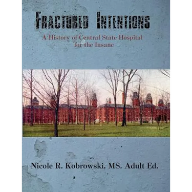 Fractured Intentions: A History of Central State Hospital for the Insane