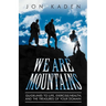 We Are Mountains: Guidelines to Life, Exercise/Health, and the Treasures of Your Domain