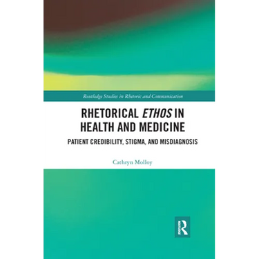 Rhetorical Ethos in Health and Medicine: Patient Credibility, Stigma, and Misdiagnosis