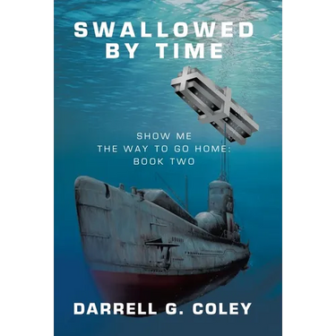 Swallowed By Time: Show Me the Way to Go Home: Book Two