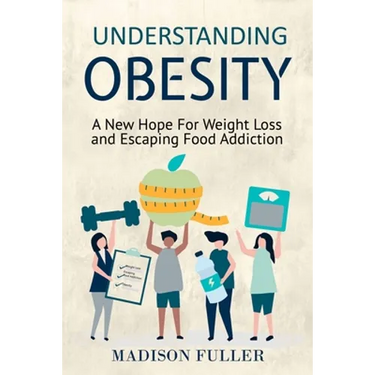 Understanding Obesity: A New Hope For Weight Loss and Escaping Food Addiction