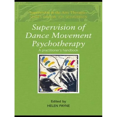 Supervision of Dance Movement Psychotherapy: A Practitioner's Handbook