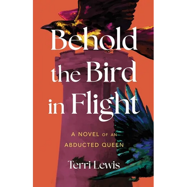 Behold the Bird in Flight: A Novel of an Abducted Queen