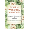 When Wisdom Arrives: From Imagined Unworthiness to Freedom