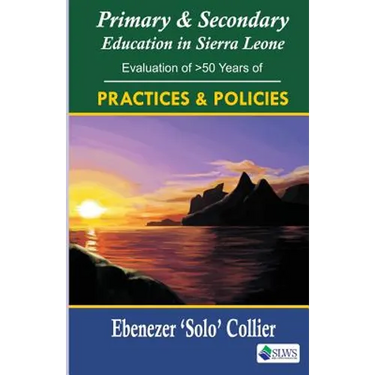 Primary & Secondary Education in Sierra Leone: Evaluation of >50 Years of Practices & Policies