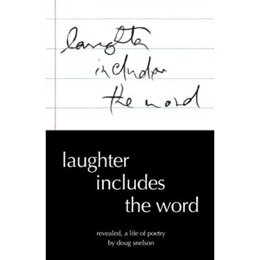 Laughter Includes the Word: Revealed, A Life of Poetry