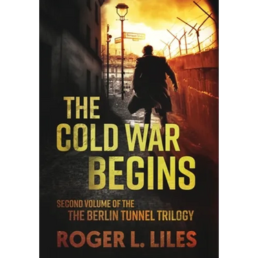 The Cold War Begins: Second Volume of the Berlin Tunnel Trilogy