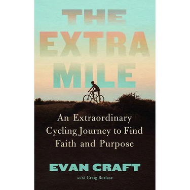 The Extra Mile: An Extraordinary Cycling Journey to Find Faith and Purpose