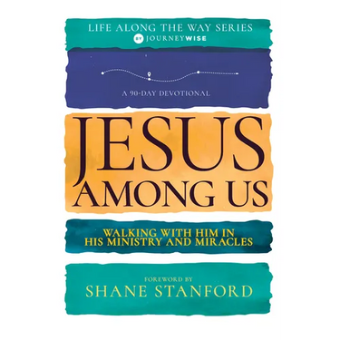 Jesus Among Us: Walking with Him in His Ministry and Miracles (a 90-Day Devotional)