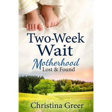 Two-Week Wait: Motherhood Lost and Found