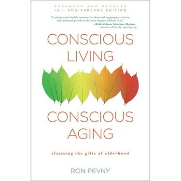 Conscious Living, Conscious Aging: Claiming the Gifts of Elderhood (10th Anniversary Edition)