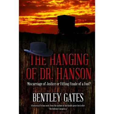 The Hanging of Dr. Hanson: Miscarriage of Justice or Fitting Finale of a Fool?