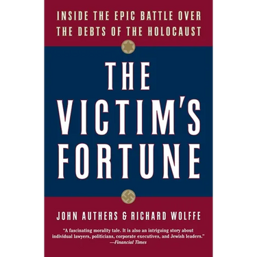 The Victim's Fortune: Inside the Epic Battle Over the Debts of the Holocaust