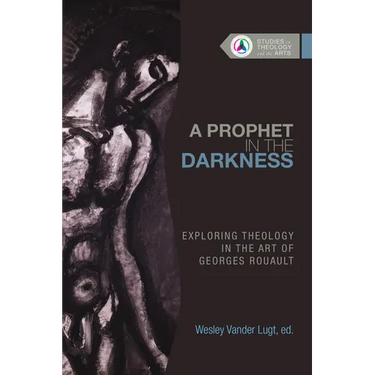 A Prophet in the Darkness: Exploring Theology in the Art of Georges Rouault