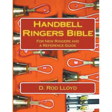 Handbell Ringers Bible, For New Ringers and a Reference Guide