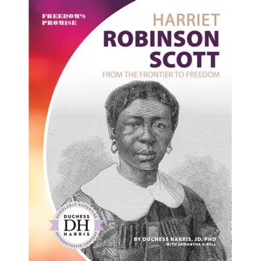 Harriet Robinson Scott: From the Frontier to Freedom: From the Frontier to Freedom
