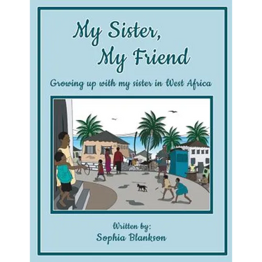 My Sister, My Friend: Growing up with my sister in West Africa
