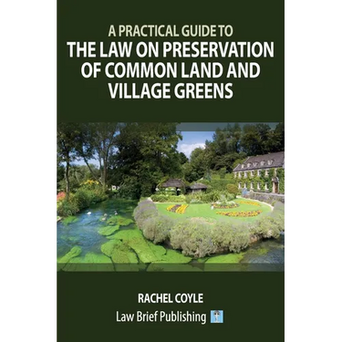 A Practical Guide to the Law on Preservation of Common Land and Village Greens