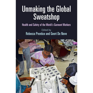 Unmaking the Global Sweatshop: Health and Safety of the World's Garment Workers