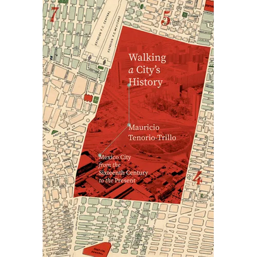 Walking a City's History: Mexico City from the Sixteenth Century to the Present