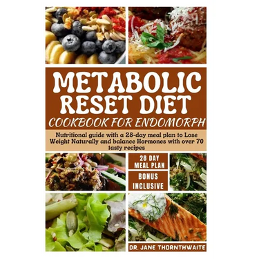 Metabolic Reset Diet Cookbook for Endomorph: Nutritional guide with a 28-day meal plan to Lose Weight Naturally and balance Hormones with over 70 tast