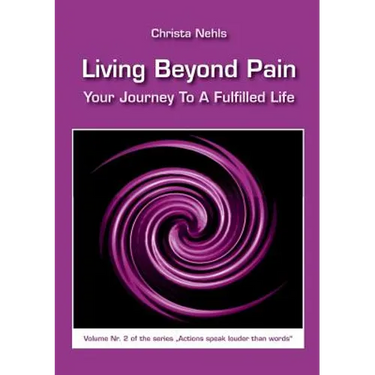Living Beyond Pain: Your Journey To A Fulfilled Life