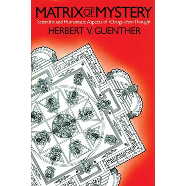 Matrix of Mystery: Scientific and Humanistic Aspects of rDzogs-Chen Thought