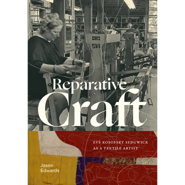 Reparative Craft: Eve Kosofsky Sedgwick as a Textile Artist