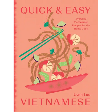 Quick and Easy Vietnamese: Everyday Vietnamese Recipes for the Home Cook