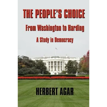 The People's Choice: From Washington to Harding a Study in Democracy