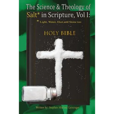 The Science & Theology of Salt* in Scripture: *Light, Water, Dust, and Stone too