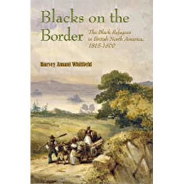 Blacks on the Border: The Black Refugees in British North America, 1815-1860