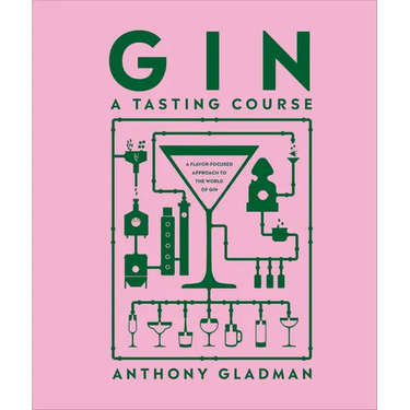 Gin a Tasting Course: A Flavor-Focused Approach to the World of Gin