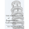 The Foundation of Augustinian-Calvinism