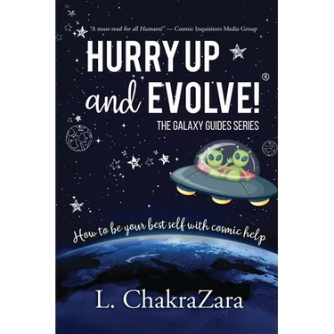 Hurry Up and Evolve!(R): How to Be Your Best Self with Cosmic Help