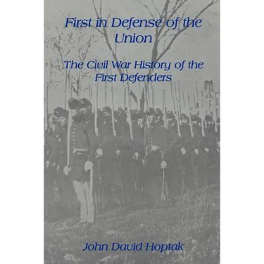 First in Defense of the Union: The Civil War History of the First Defenders