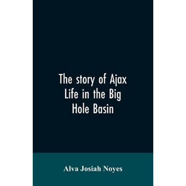 The story of Ajax: life in the Big Hole Basin