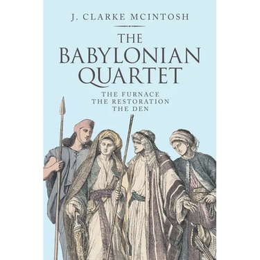 The Babylonian Quartet: The Furnace the Restoration the Den
