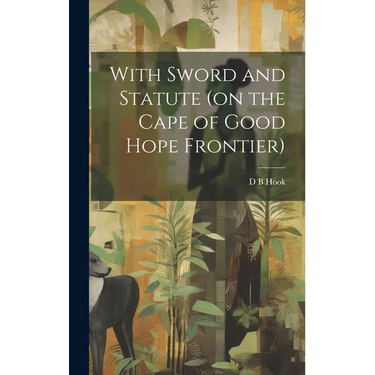 With Sword and Statute (on the Cape of Good Hope Frontier)