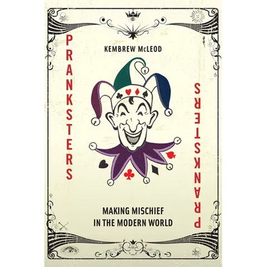 Pranksters: Making Mischief in the Modern World