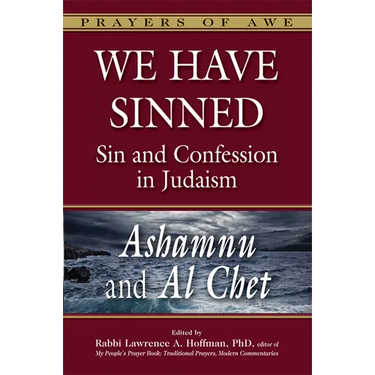We Have Sinned: Sin and Confession in Judaism--Ashamnu and Al Chet (Prayers of Awe)