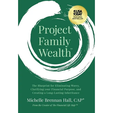 Project Family Wealth: The Blueprint for Eliminating Worry, Clarifying your Financial Purpose, and Creating a Long-Lasting Inheritance