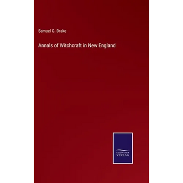 Annals of Witchcraft in New England
