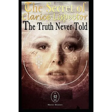 The Secret of Clarice Lispector. the Truth Never Told