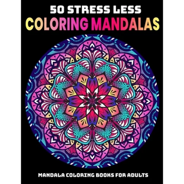 50 Stress Less Coloring Mandalas: Mandala Coloring Books For Adults: Relaxation Mandala Designs