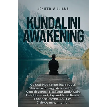 Kundalini Awakening: Guided Meditation Techniques to Increase Energy, Achieve Higher Consciousness, Heal Your Body, Gain Enlightenment, Expand Mind Po
