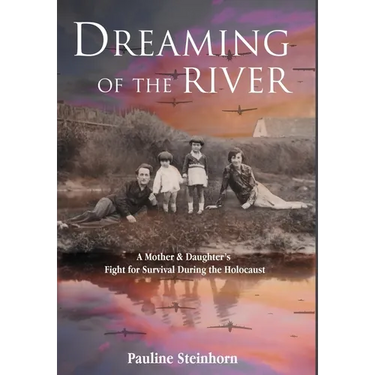 Dreaming of the River: A Mother and Daughter's Fight for Survival during the Holocaust