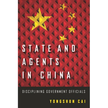 State and Agents in China: Disciplining Government Officials